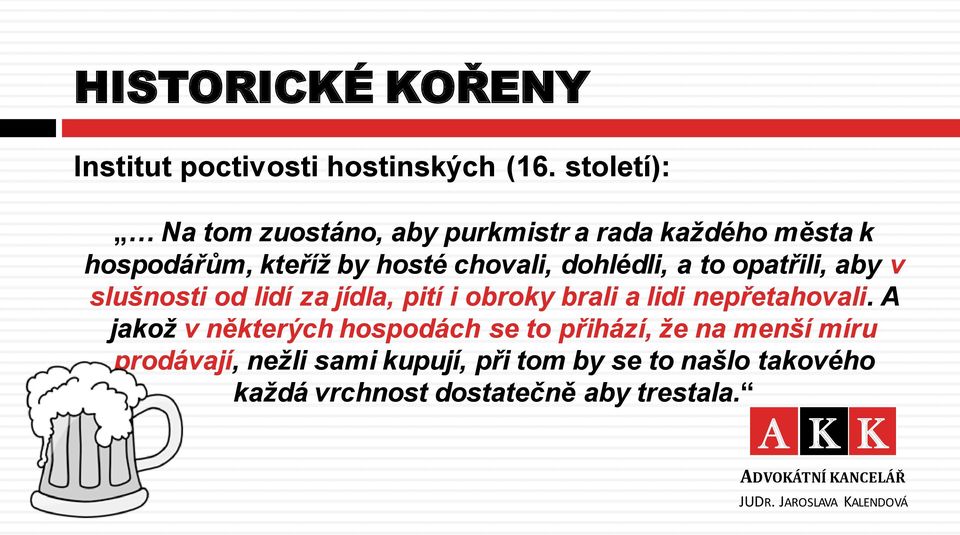 to opatřili, aby v slušnosti od lidí za jídla, pití i obroky brali a lidi nepřetahovali.