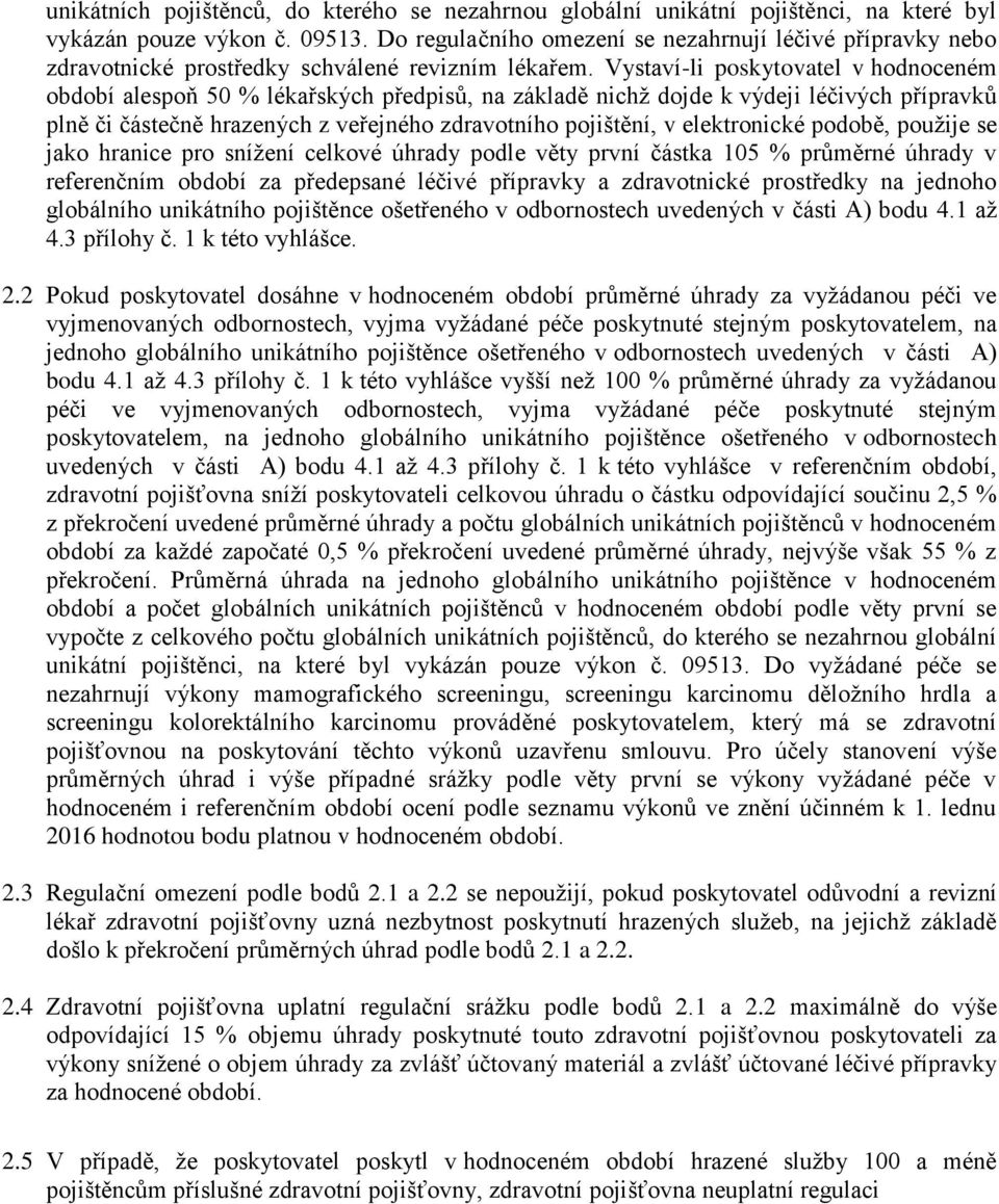 Vystaví-li poskytovatel v hodnoceném období alespoň 50 % lékařských předpisů, na základě nichž dojde k výdeji léčivých přípravků plně či částečně hrazených z veřejného zdravotního pojištění, v