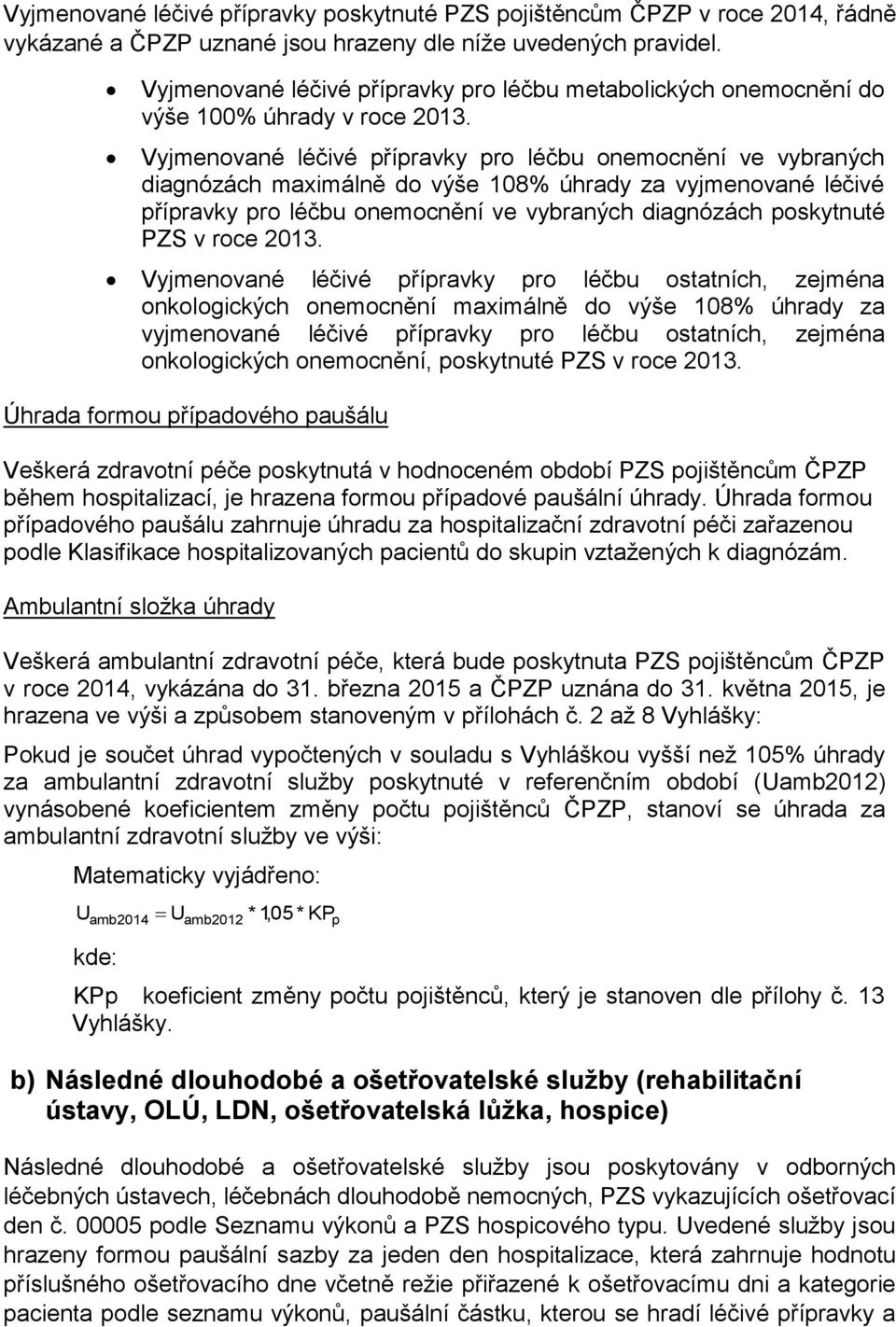 Vyjmenované léčivé přípravky pro léčbu onemocnění ve vybraných diagnózách maximálně do výše 108% úhrady za vyjmenované léčivé přípravky pro léčbu onemocnění ve vybraných diagnózách poskytnuté PZS v