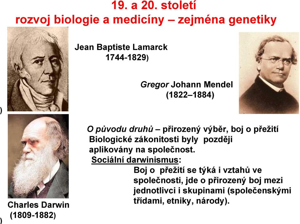 (1822 1884) ) ) Charles Darwin (1809-1882) O původu druhů přirozený výběr, boj o přeţití Biologické