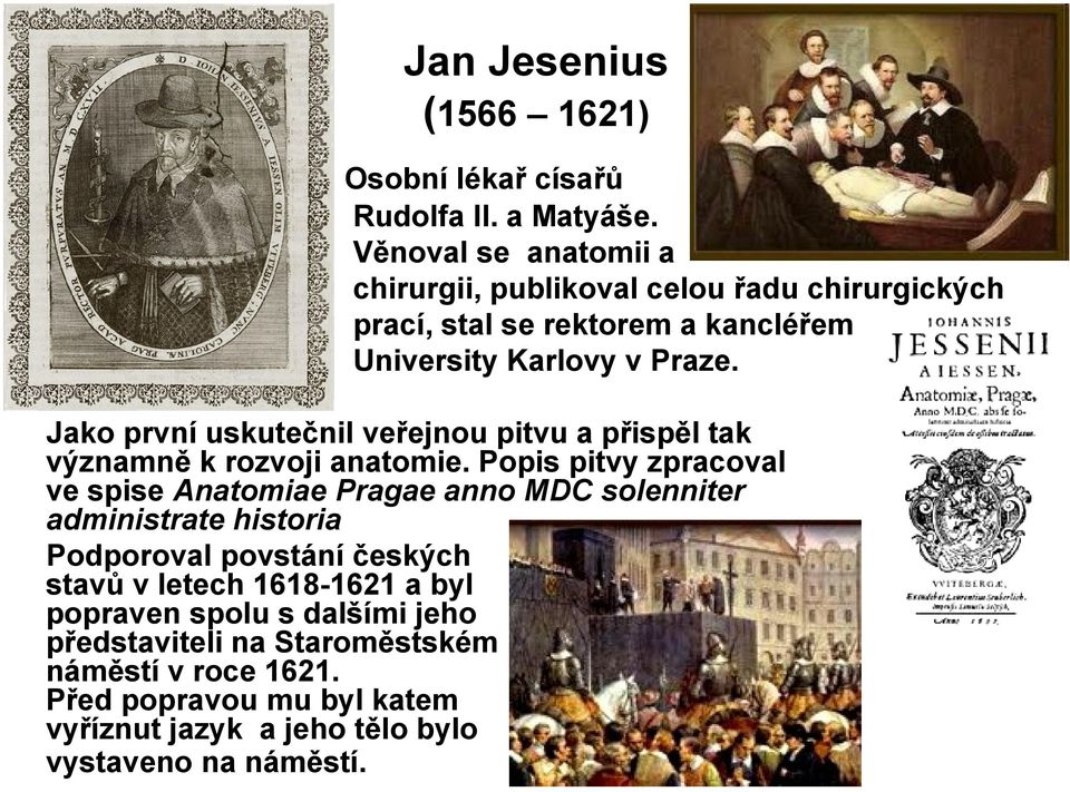 Jako první uskutečnil veřejnou pitvu a přispěl tak významně k rozvoji anatomie.