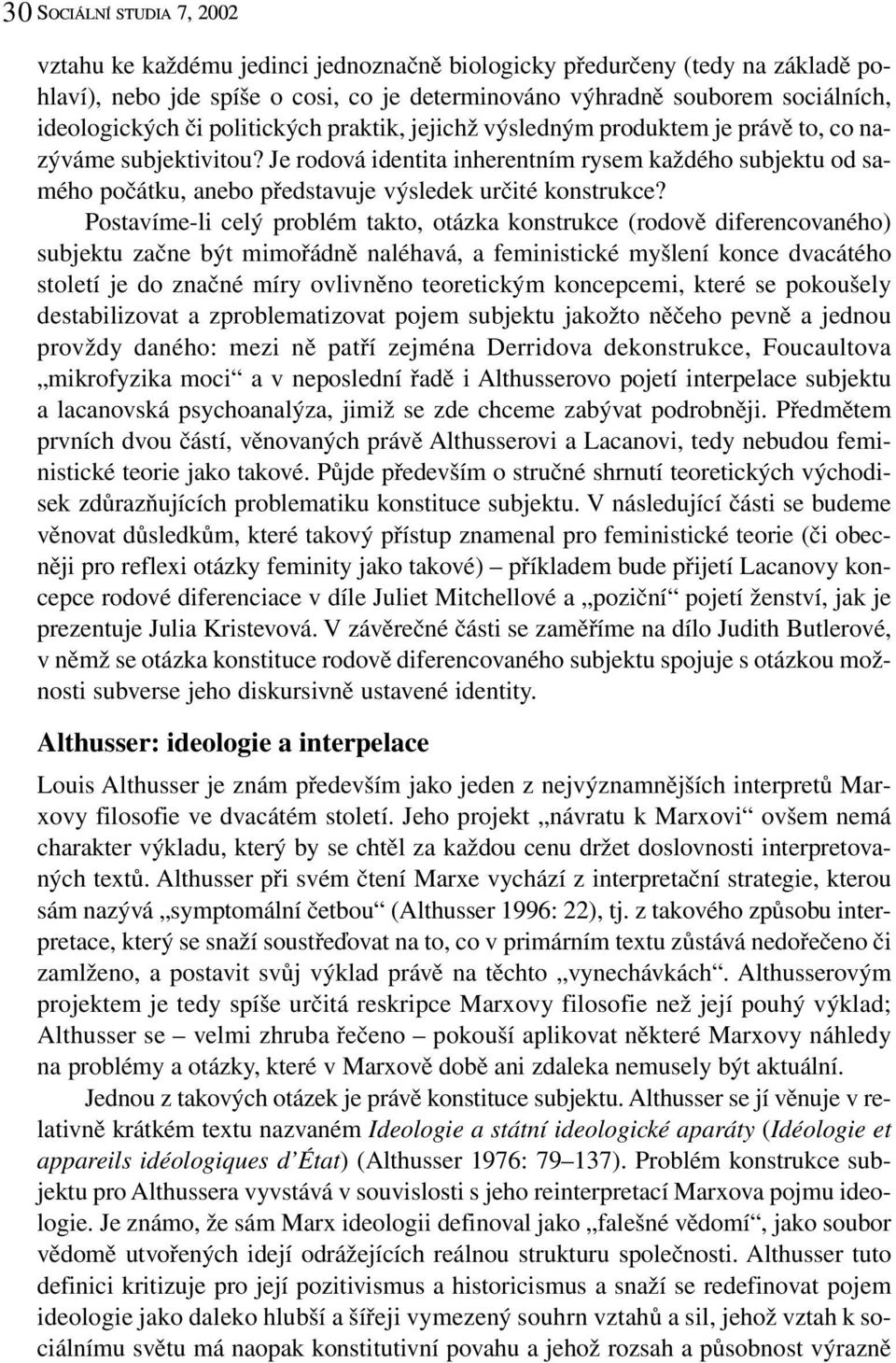 Je rodová identita inherentním rysem každého subjektu od samého počátku, anebo představuje výsledek určité konstrukce?