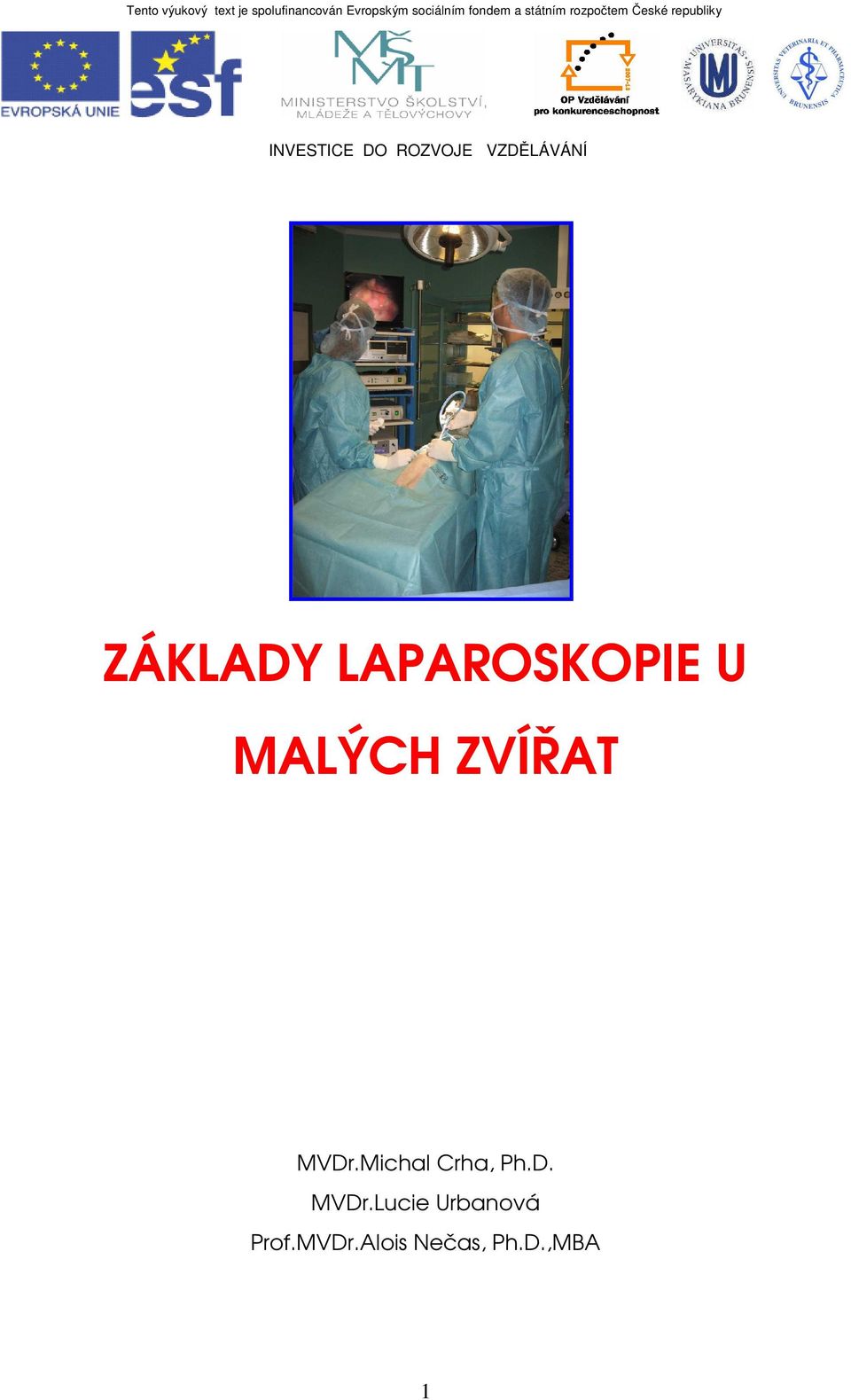 ROZVOJE VZDĚLÁVÁNÍ ZÁKLADY LAPAROSKOPIE U MALÝCH ZVÍŘAT MVDr.