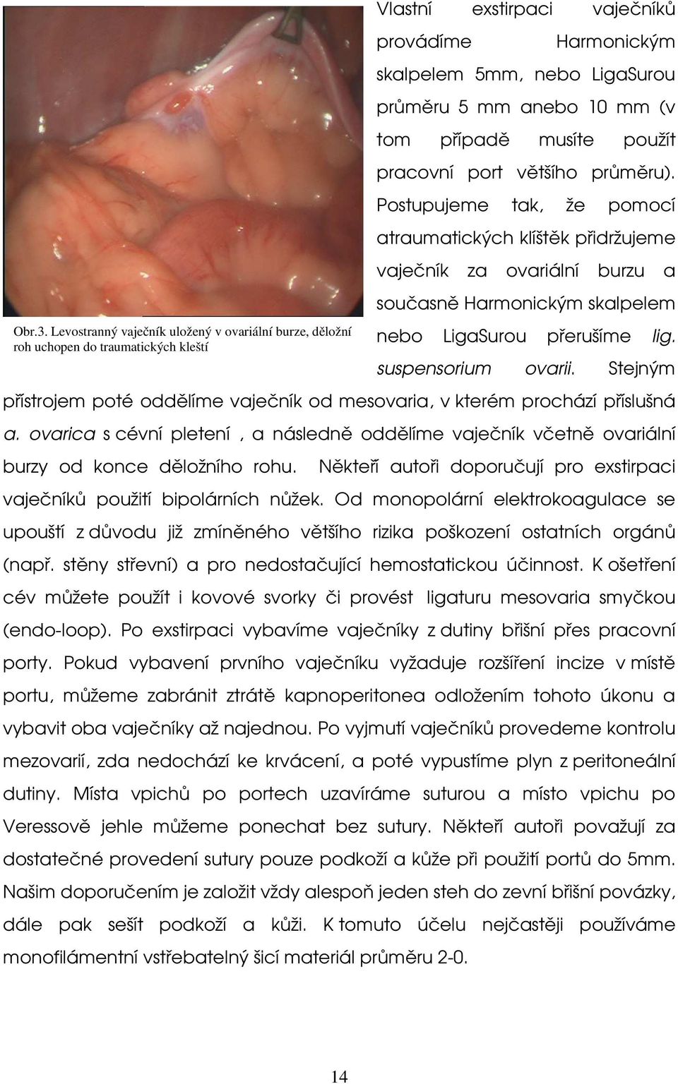 (v tom případě musíte použít pracovní port většího průměru).