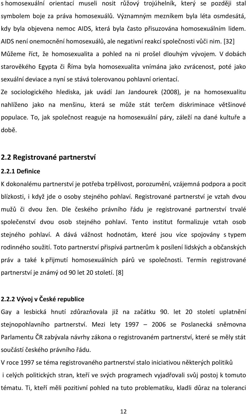 [32] Můžeme říct, že homosexualita a pohled na ni prošel dlouhým vývojem.