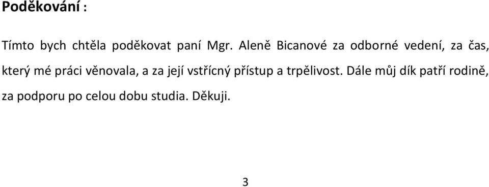 věnovala, a za její vstřícný přístup a trpělivost.