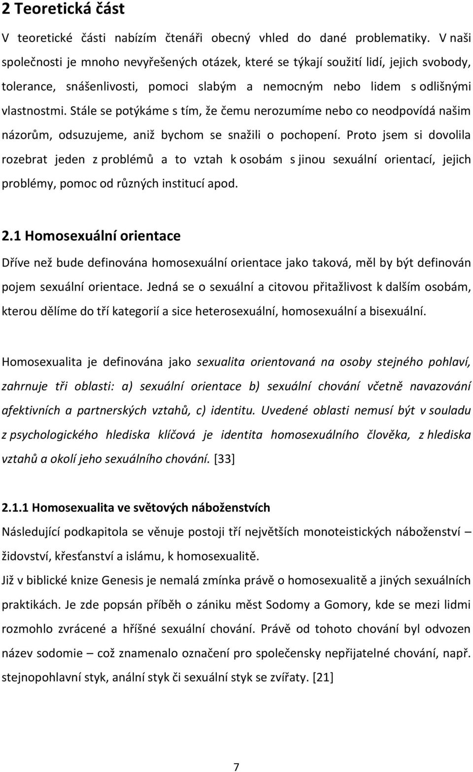 Stále se potýkáme s tím, že čemu nerozumíme nebo co neodpovídá našim názorům, odsuzujeme, aniž bychom se snažili o pochopení.