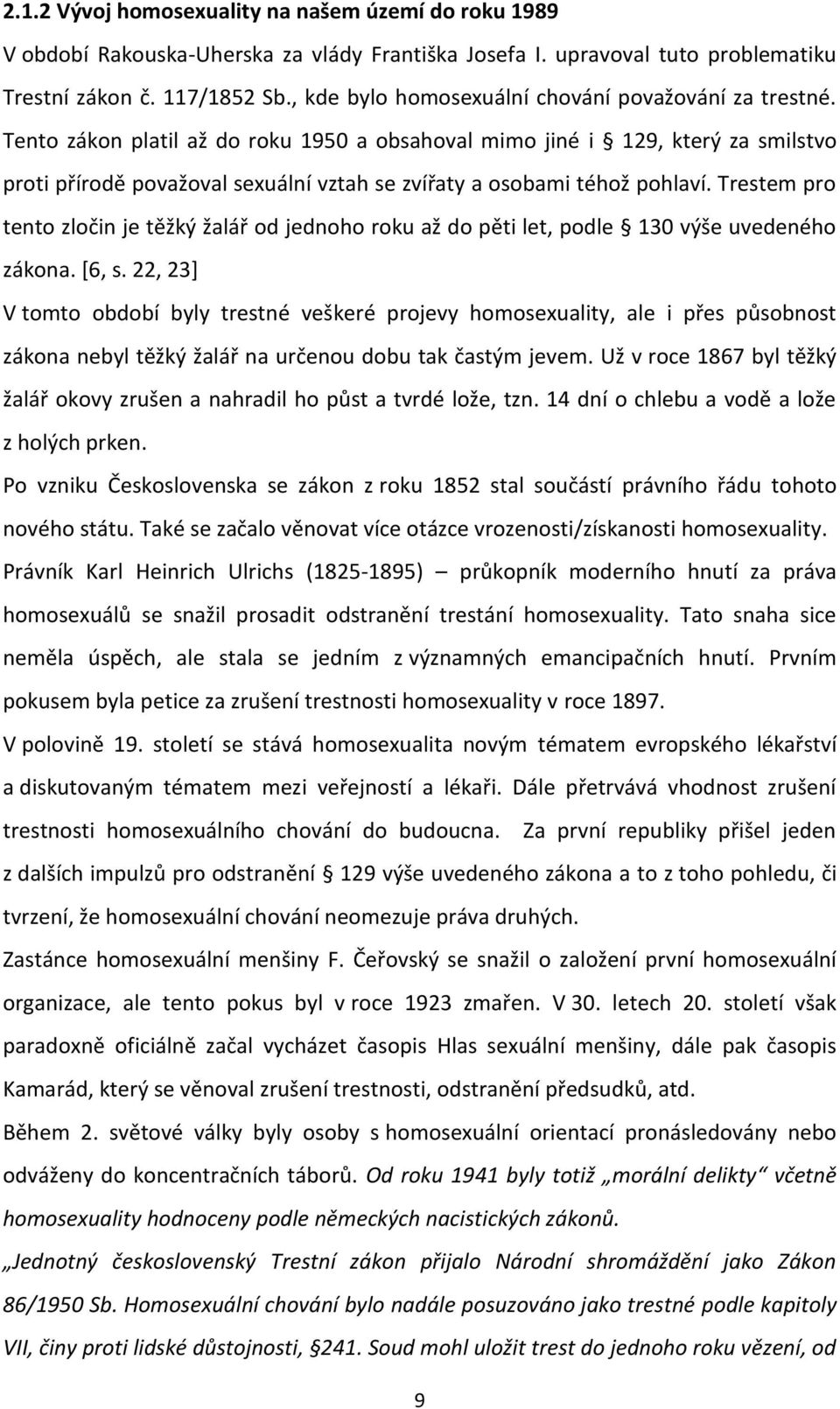 Tento zákon platil až do roku 1950 a obsahoval mimo jiné i 129, který za smilstvo proti přírodě považoval sexuální vztah se zvířaty a osobami téhož pohlaví.