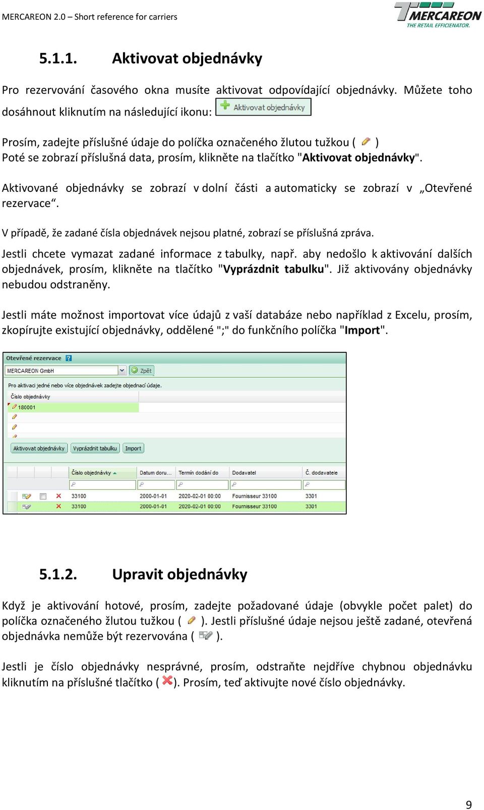 objednávky". Aktivované objednávky se zobrazí v dolní části a automaticky se zobrazí v Otevřené rezervace. V případě, že zadané čísla objednávek nejsou platné, zobrazí se příslušná zpráva.