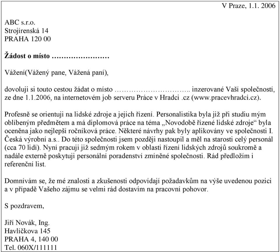 Personalistika byla již při studiu mým oblíbeným předmětem a má diplomová práce na téma Novodobě řízené lidské zdroje byla oceněna jako nejlepší ročníková práce.