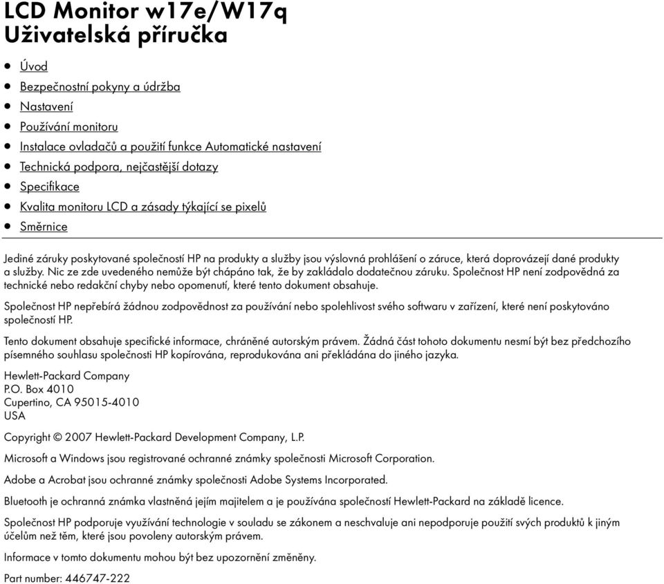 doprovázej dané produkty a služby. Nic ze zde uvedeného nemůže být chápáno tak, že by zakládalo dodatečnou záruku.