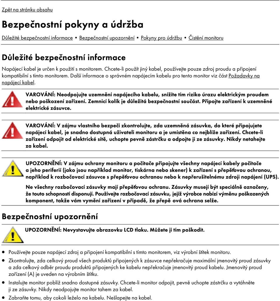 Dalš informace o správném napájec m kabelu pro tento monitor viz část Požadavky na napájec kabel.