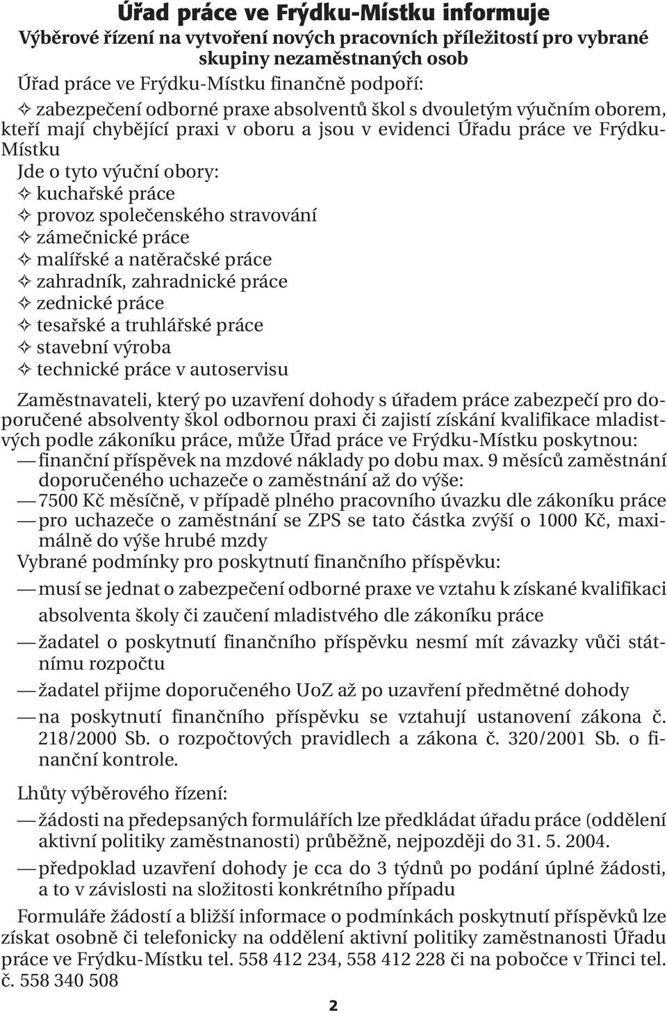 společenského stravování zámečnické práce malířské a natěračské práce zahradník, zahradnické práce zednické práce tesařské a truhlářské práce stavební výroba technické práce v autoservisu