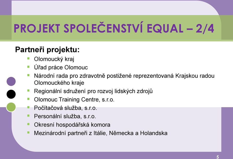 sdruţení pro rozvoj lidských zdrojů Olomouc Training Centre, s.r.o. Počítačová sluţba, s.r.o. Personální sluţba, s.