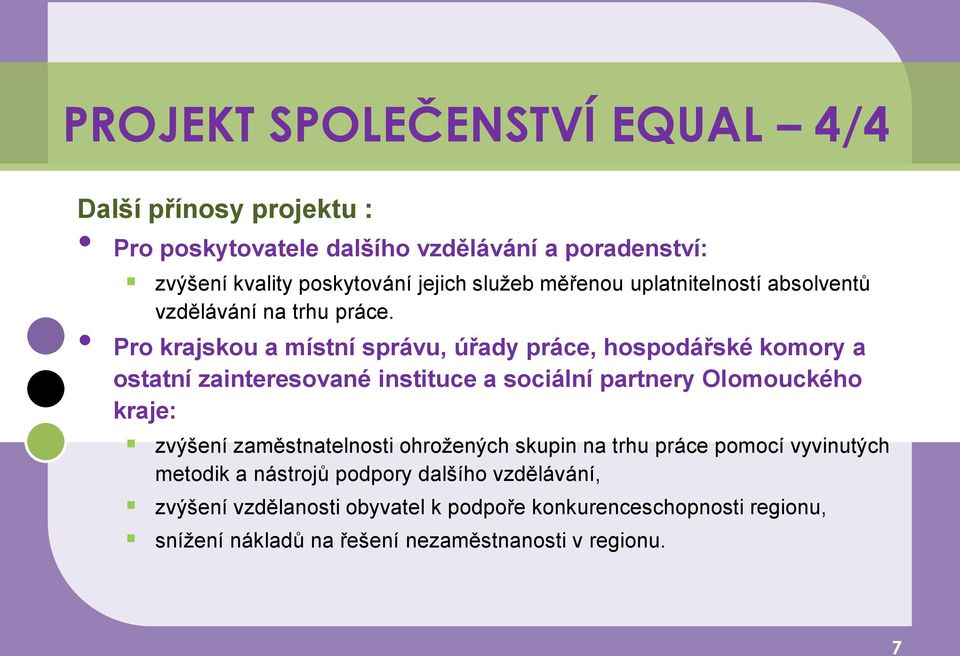 Pro krajskou a místní správu, úřady práce, hospodářské komory a ostatní zainteresované instituce a sociální partnery Olomouckého kraje: zvýšení