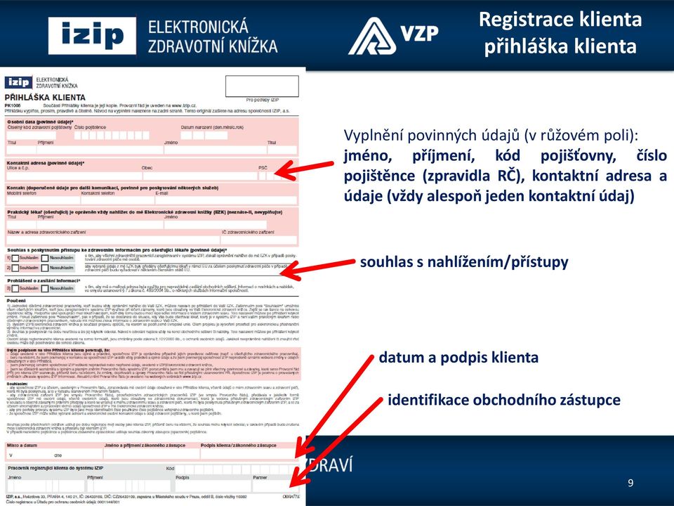 kontaktní adresa a údaje (vždy alespoň jeden kontaktní údaj) souhlas s