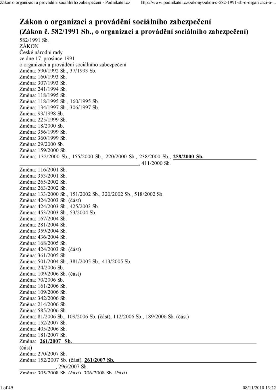 Změna: 134/1997 Sb., 306/1997 Sb. Změna: 93/1998 Sb. Změna: 225/1999 Sb. Změna: 18/2000 Sb. Změna: 356/1999 Sb. Změna: 360/1999 Sb. Změna: 29/2000 Sb. Změna: 159/2000 Sb. Změna: 132/2000 Sb.