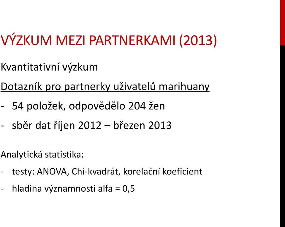 sběr dat říjen 2012 březen 2013 Analytická statistika: - testy: