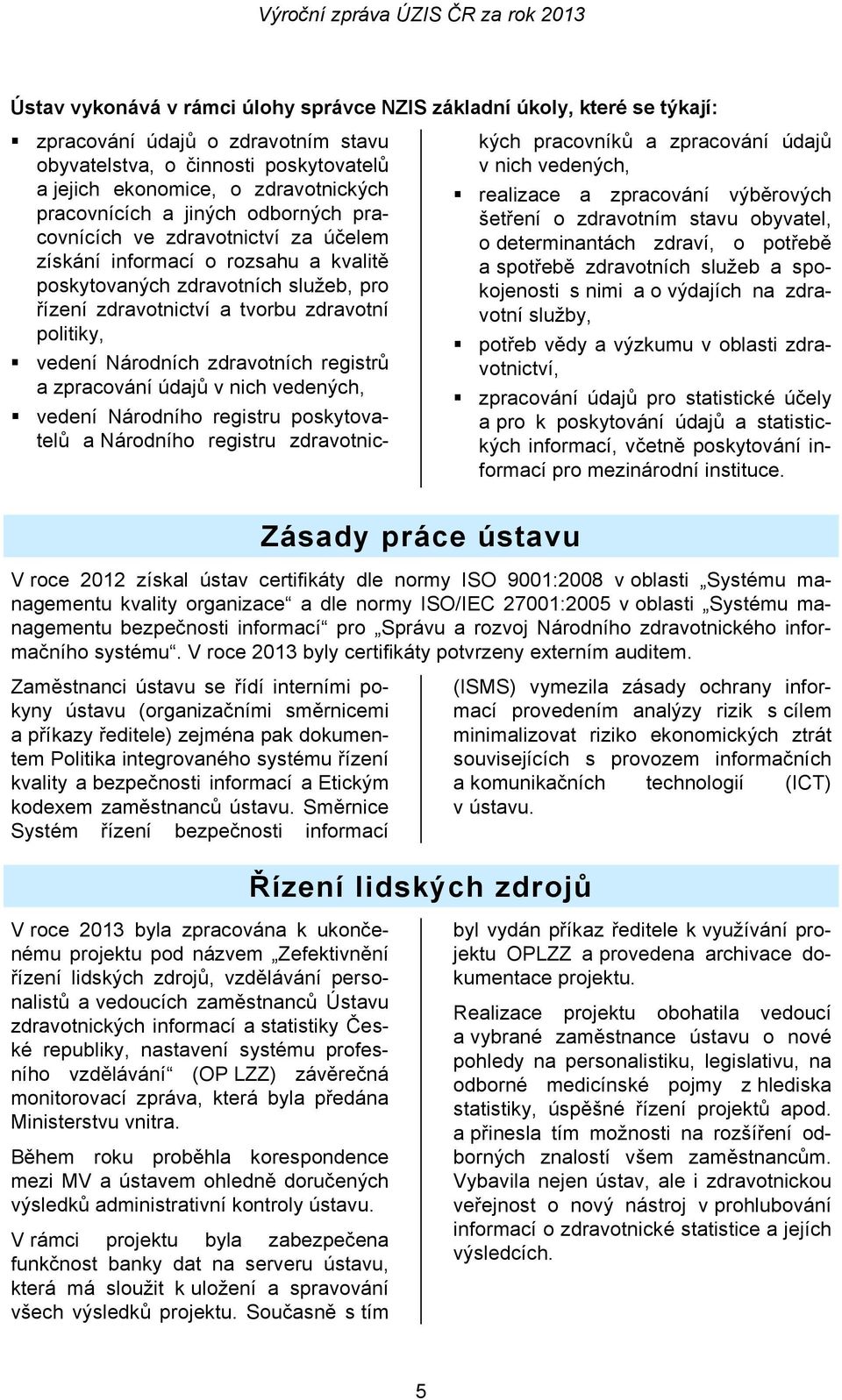 Národních zdravotních registrů a zpracování údajů v nich vedených, vedení Národního registru poskytovatelů a Národního registru zdravotnických pracovníků a zpracování údajů v nich vedených, realizace