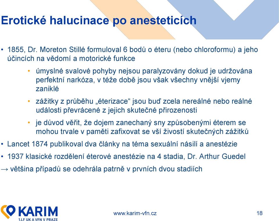 narkóza, v téže době jsou však všechny vnější vjemy zaniklé zážitky z průběhu éterizace jsou buď zcela nereálné nebo reálné události převrácené z jejich skutečné přirozenosti je