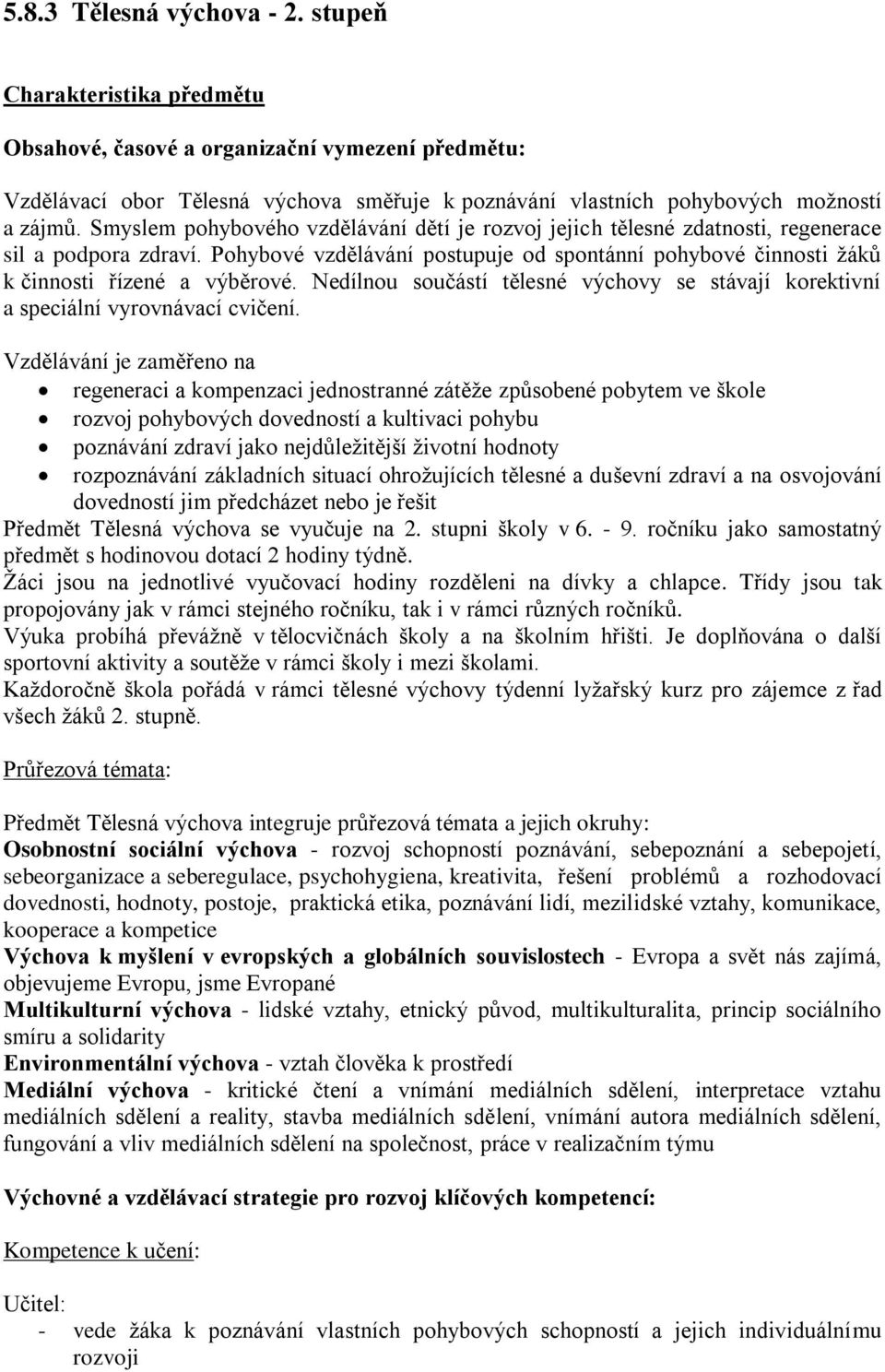 Nedílnou součástí tělesné výchovy se stávají korektivní a speciální vyrovnávací cvičení.