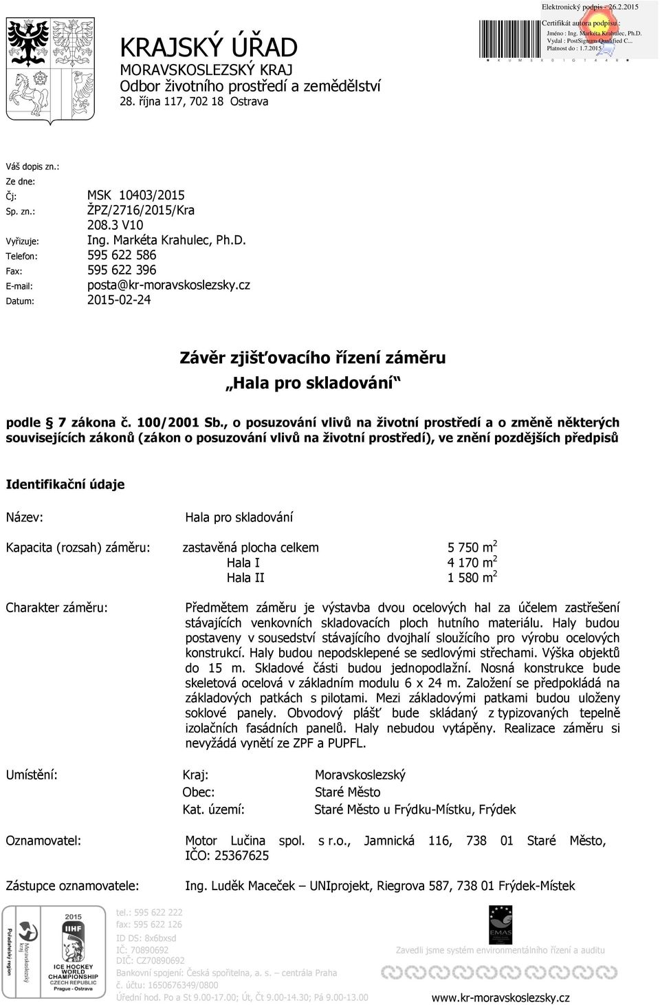 cz Datum: 2015-02-24 Závěr zjišťovacího řízení záměru Hala pro skladování podle 7 zákona č. 100/2001 Sb.