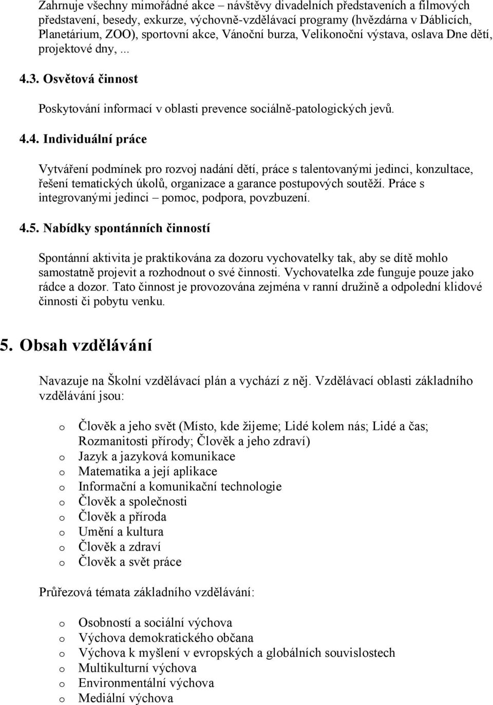 3. Osvětvá činnst Pskytvání infrmací v blasti prevence sciálně-patlgických jevů. 4.