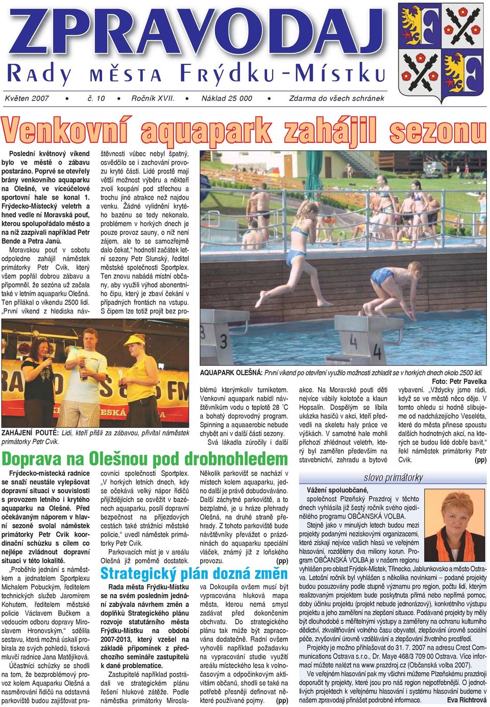 Frýdcko-Místcký vltrh a hnd vdl ní Moravská pouť, ktrou spolupořádalo město a na níž zazpívali například Ptr Bnd a Ptra Janů.