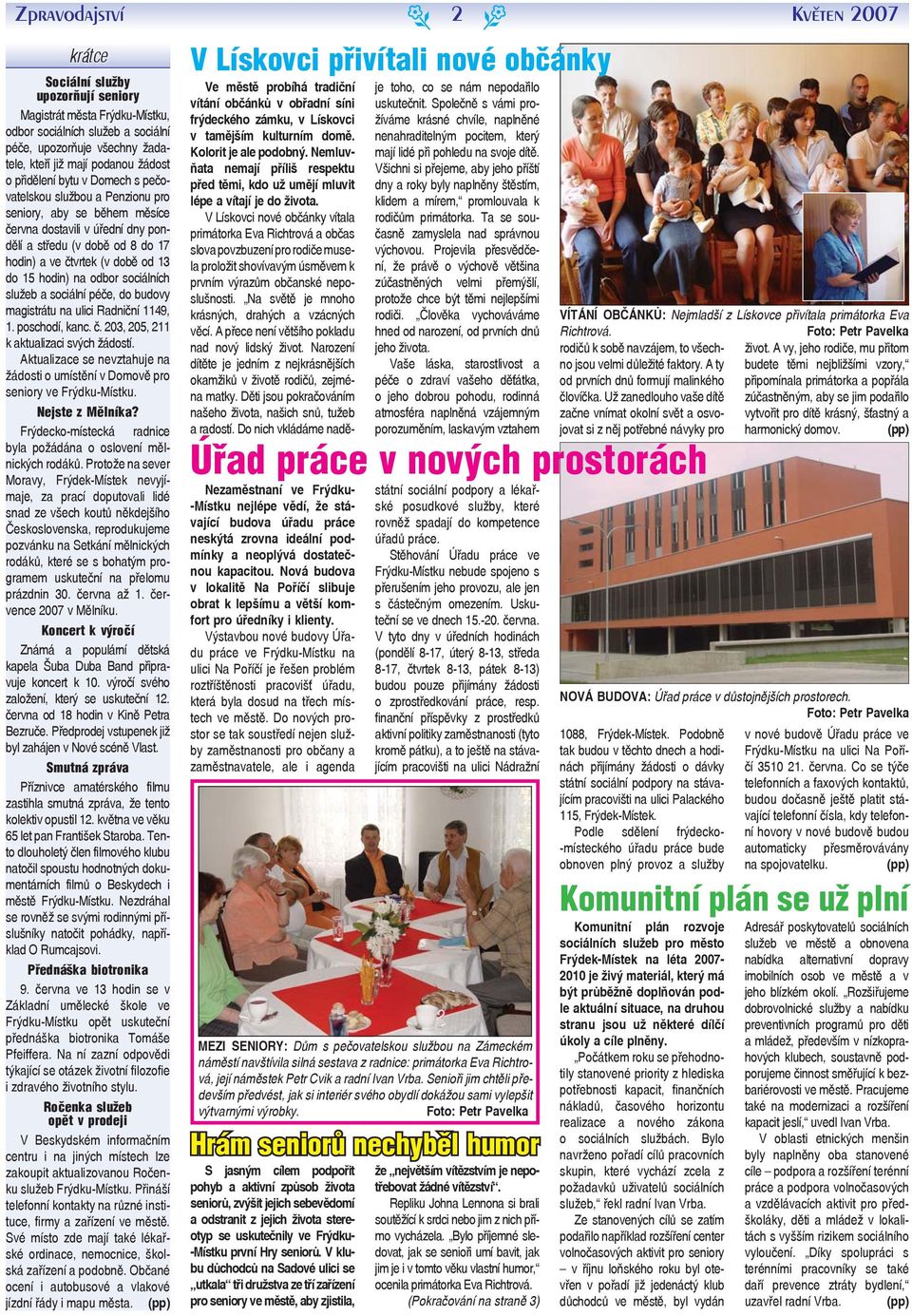 služb a sociální péč, do budovy magistrátu na ulici Radniční 1149, 1. poschodí, kanc. č. 203, 205, 211 k aktualizaci svých žádostí.
