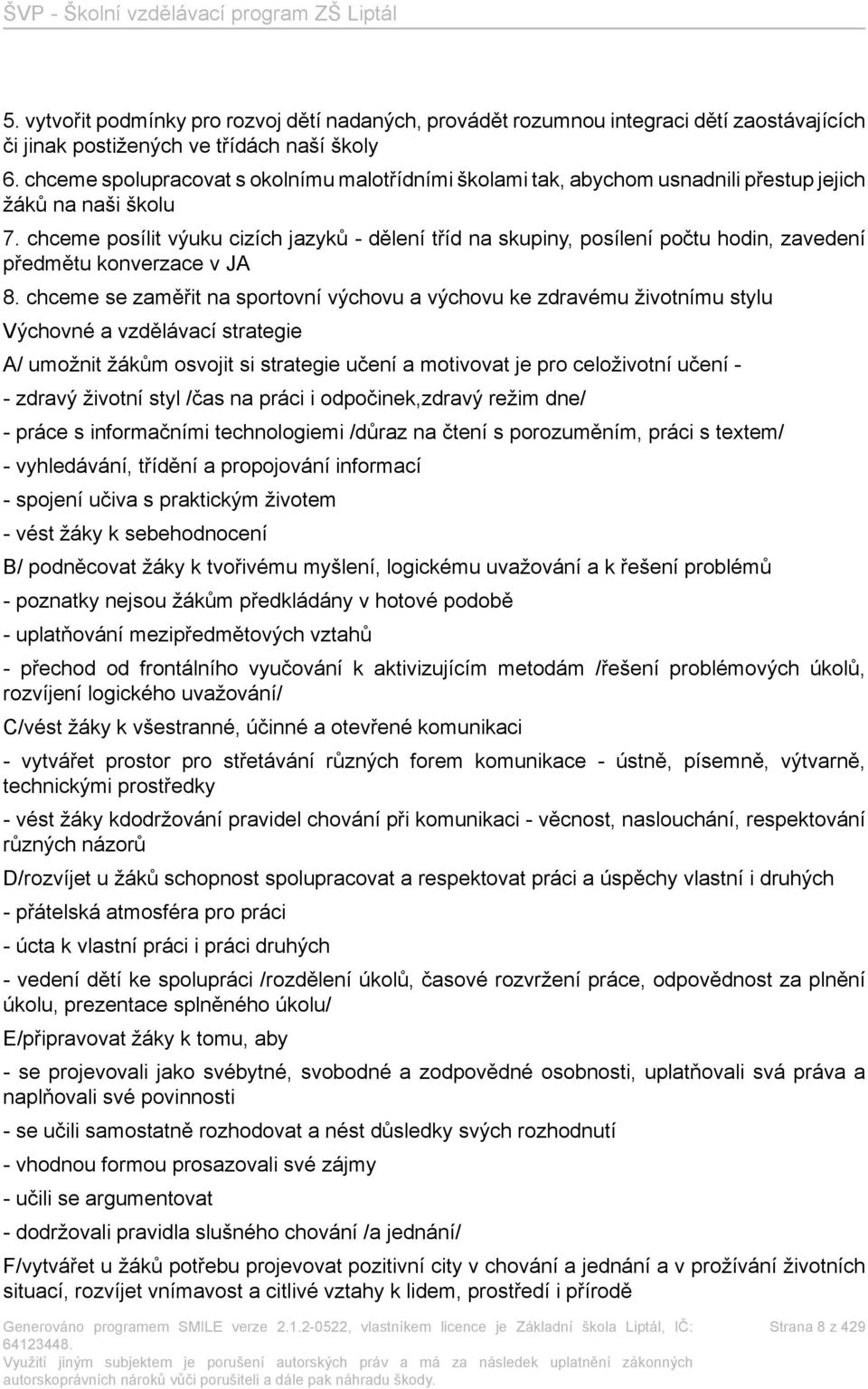 chceme posílit výuku cizích jazyků - dělení tříd na skupiny, posílení počtu hodin, zavedení předmětu konverzace v JA 8.