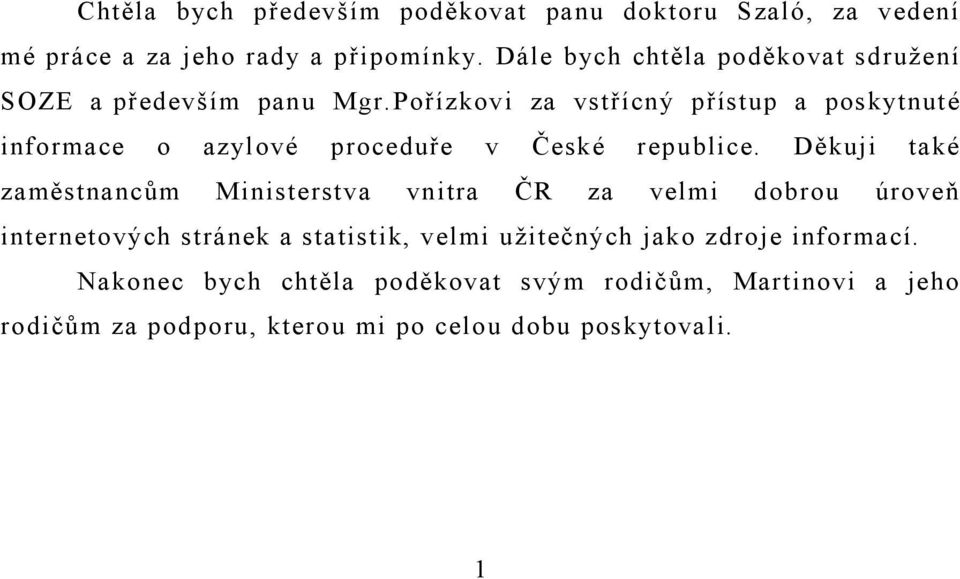 Pořízkovi za vstřícný přístup a poskytnuté informace o azylové proceduře v České republice.