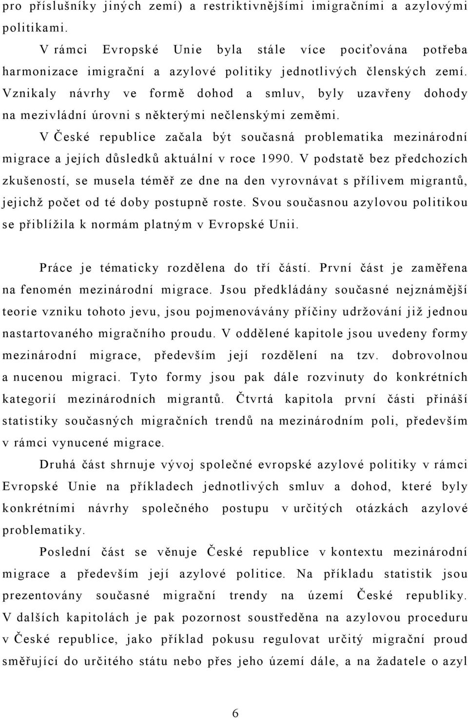 Vznikaly návrhy ve formě dohod a smluv, byly uzavřeny dohody na mezivládní úrovni s některými nečlenskými zeměmi.