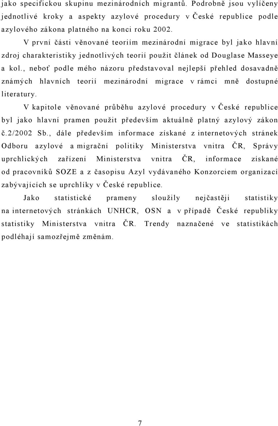 , neboť podle mého názoru představoval nejlepší přehled dosavadně známých hlavních teorií mezinárodní migrace v rámci mně dostupné literatury.