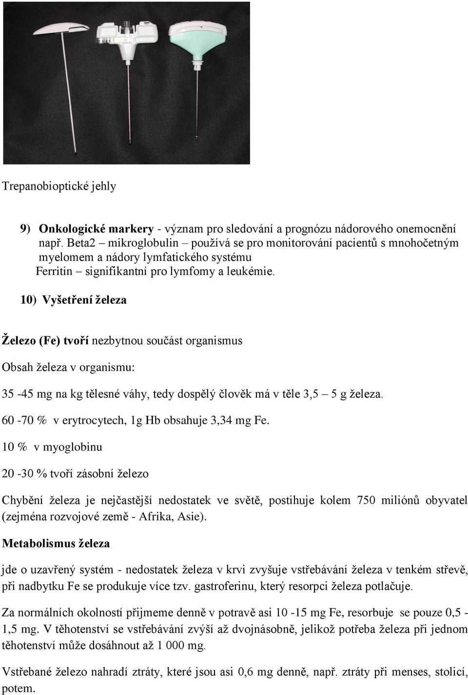 10) Vyšetření železa Železo (Fe) tvoří nezbytnou součást organismus Obsah železa v organismu: 35-45 mg na kg tělesné váhy, tedy dospělý člověk má v těle 3,5 5 g železa.