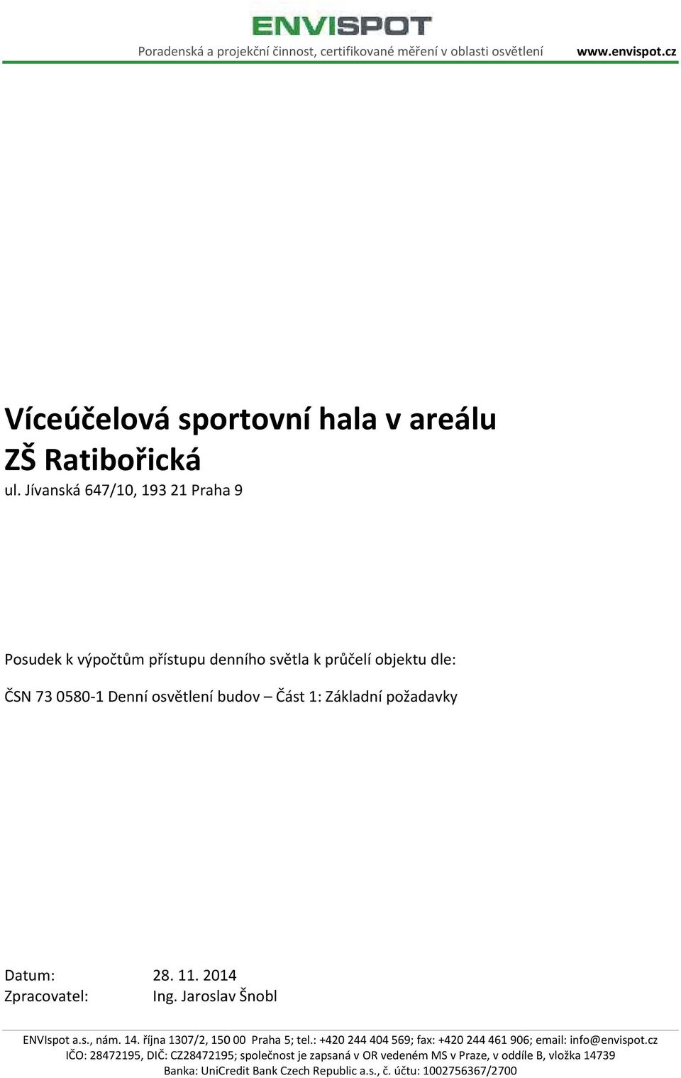 Datum: 28. 11. 2014 Zpracovatel: Ing. Jaroslav Šnobl ENVIspot a.s., nám. 14. října 1307/2, 150 00 Praha 5; tel.