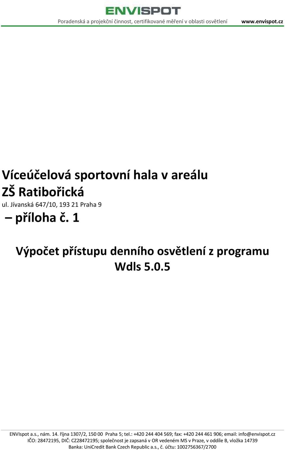 1 Výpočet přístupu denního osvětlení z programu Wdls 5.0.5 ENVIspot a.s., nám. 14. října 1307/2, 150 00 Praha 5; tel.