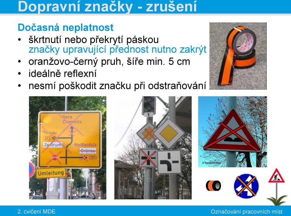 přednost nutno zakrýt oranžovo-černý pruh, šíře min.