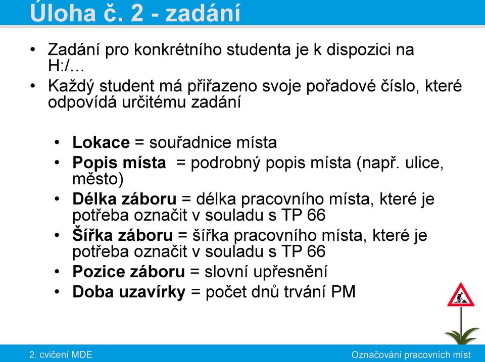 které odpovídá určitému zadání Lokace = souřadnice místa Popis místa = podrobný popis místa (např.