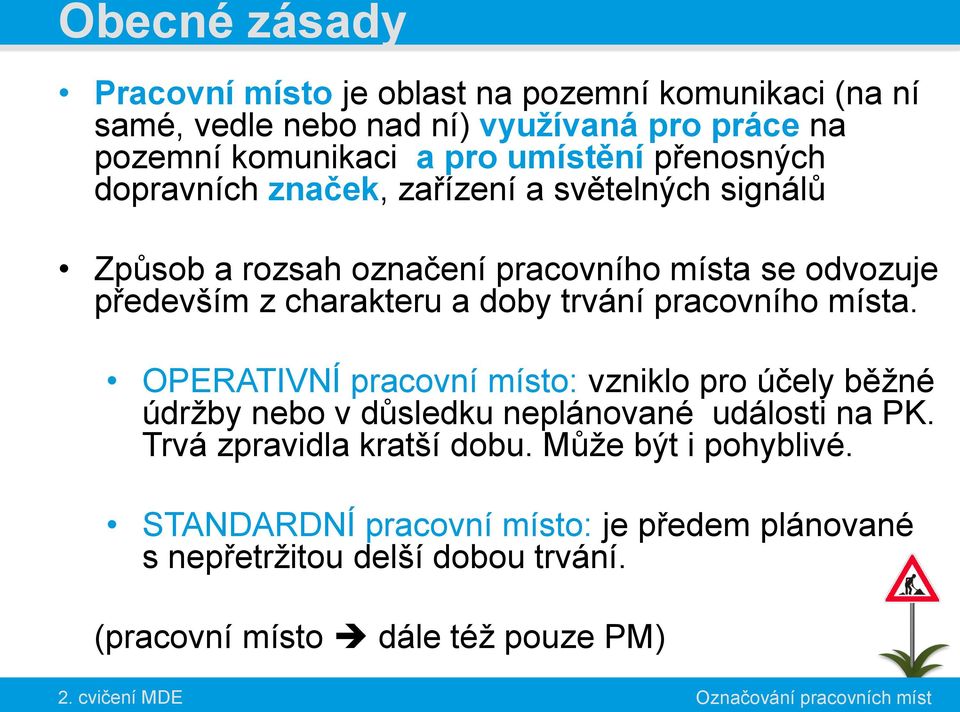 a doby trvání pracovního místa. OPERATIVNÍ pracovní místo: vzniklo pro účely běžné údržby nebo v důsledku neplánované události na PK.