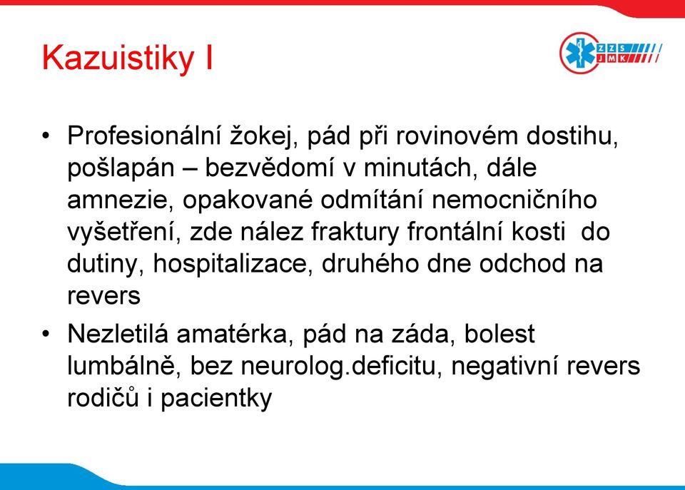 frontální kosti do dutiny, hospitalizace, druhého dne odchod na revers Nezletilá