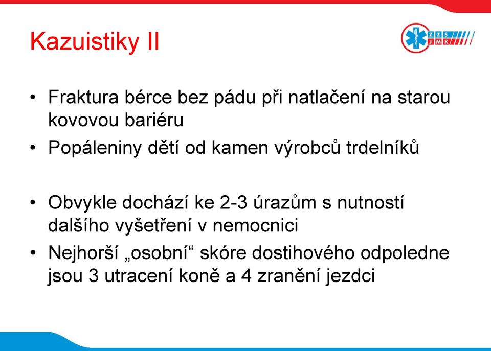 dochází ke 2-3 úrazům s nutností dalšího vyšetření v nemocnici