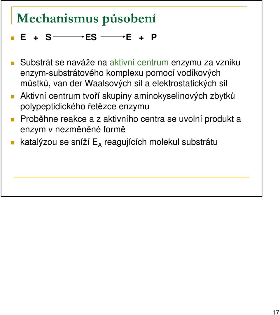 Aktivní centrum tvoří skupiny aminokyselinových zbytků polypeptidického řetězce enzymu Proběhne reakce