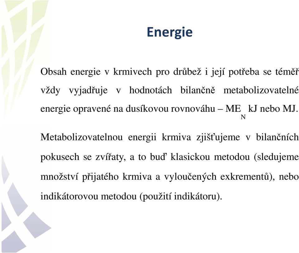 Metabolizovatelnou energii krmiva zjišťujeme v bilančních pokusech se zvířaty, a to buď klasickou