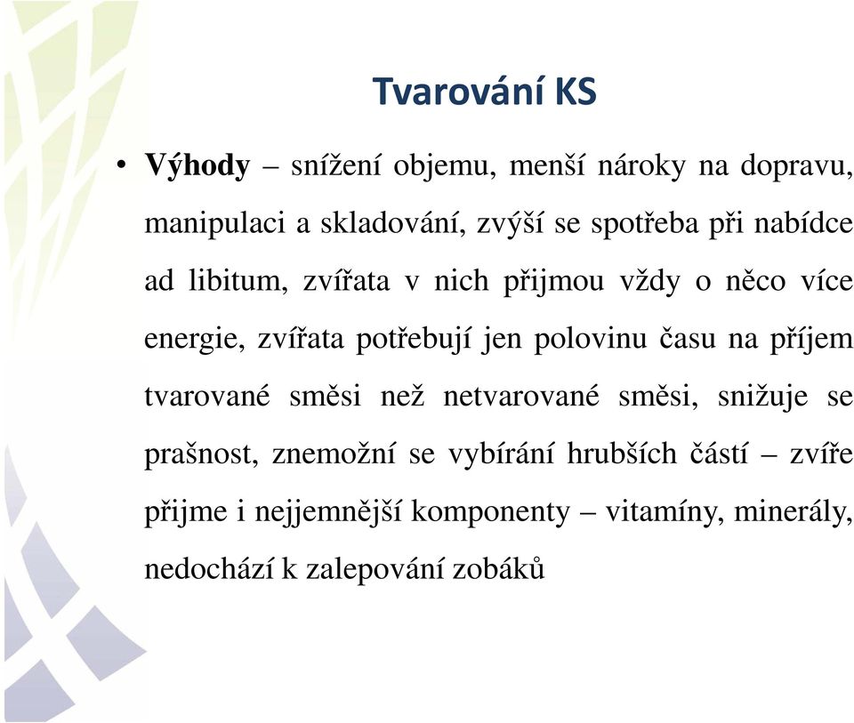 jen polovinu času na příjem tvarované směsi než netvarované směsi, snižuje se prašnost, znemožní se