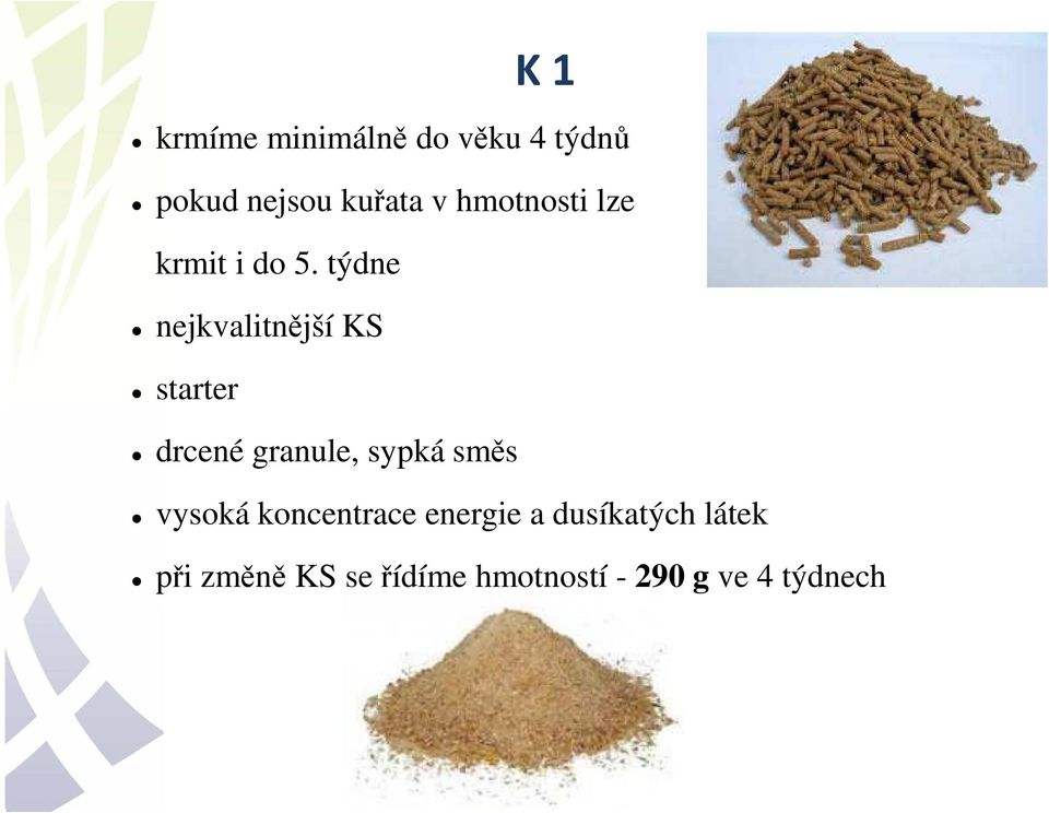 týdne nejkvalitnější KS starter drcené granule, sypká směs