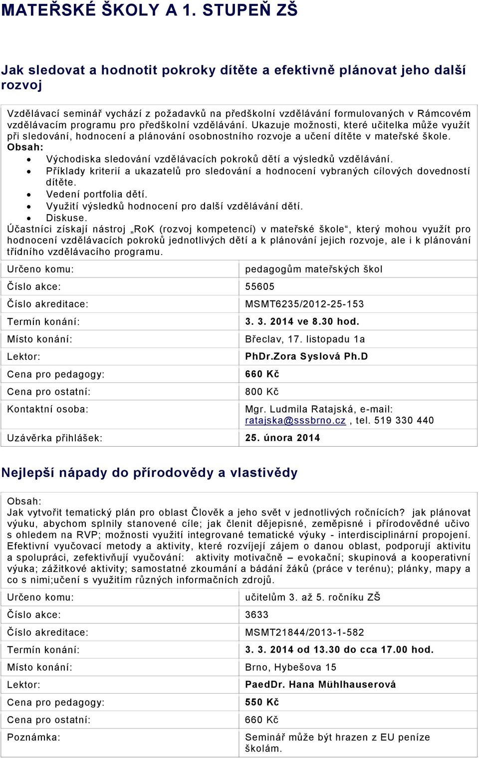 pro předškolní vzdělávání. Ukazuje možnosti, které učitelka může využít při sledování, hodnocení a plánování osobnostního rozvoje a učení dítěte v mateřské škole.