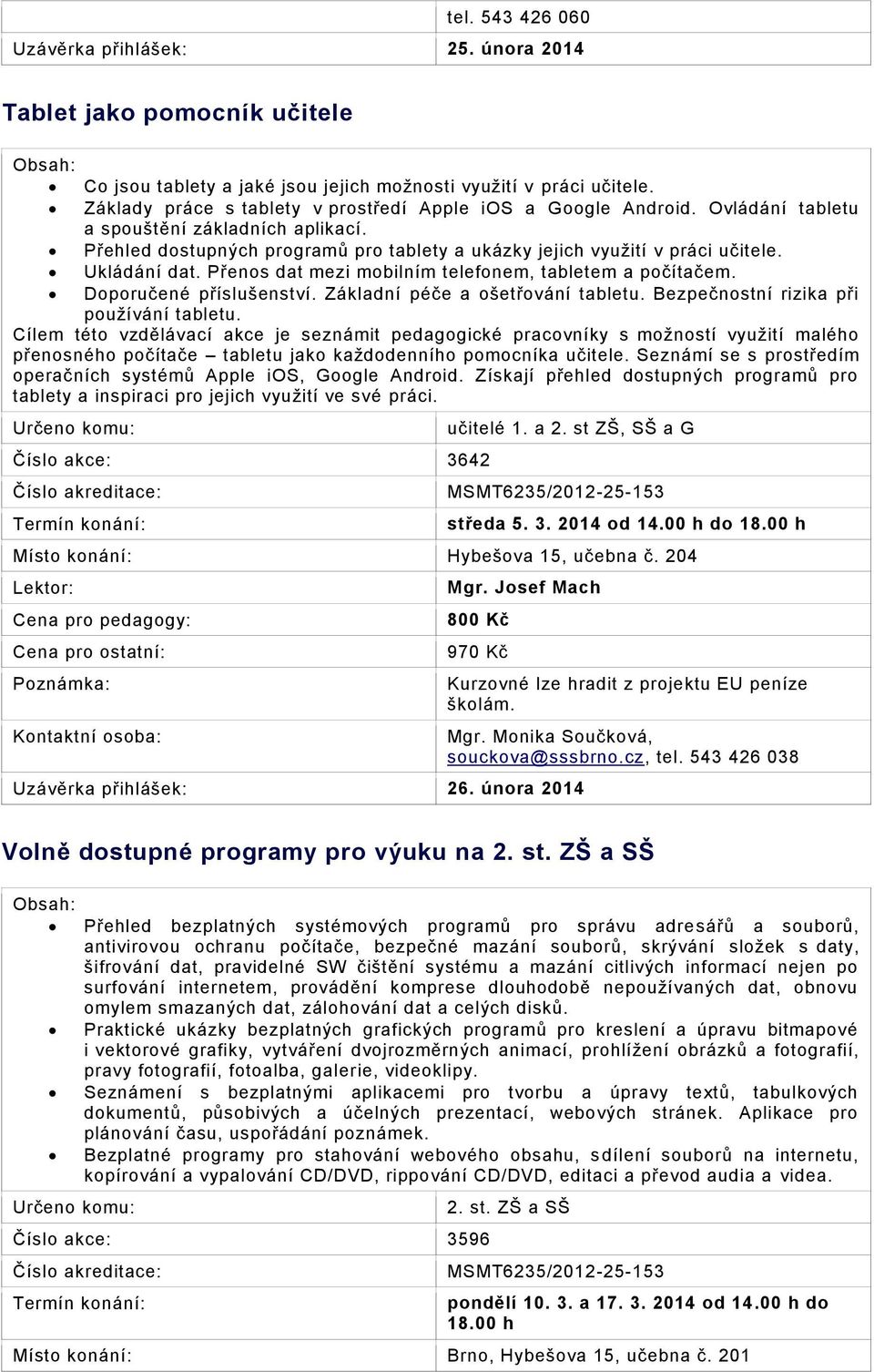 Ukládání dat. Přenos dat mezi mobilním telefonem, tabletem a počítačem. Doporučené příslušenství. Základní péče a ošetřování tabletu. Bezpečnostní rizika při používání tabletu.