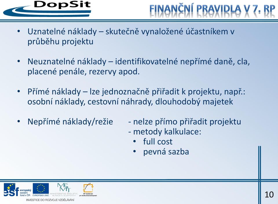 Přímé náklady lze jednoznačně přiřadit k projektu, např.