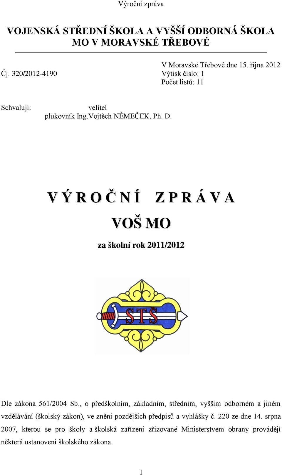 V Ý R O Č N Í Z P R Á V A VOŠ MO za školní rok 2011/2012 Dle zákona 561/2004 Sb.