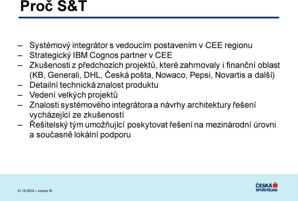 Detailní technická znalost produktu Vedení velkých projektů Znalosti systémového integrátora a návrhy architektury řešení